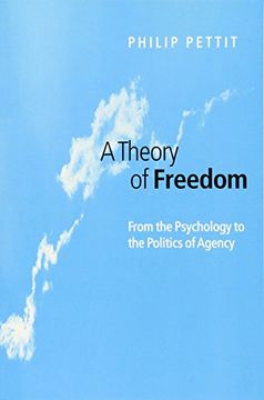 portada Pettit, p: Theory of Freedom: From Psychology to the Politics of Agency 