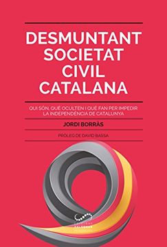 portada Desmuntant Societat Civil Catalana: Qui són, què oculten i què fan per impedir la independència de Catalunya (Periodistes)