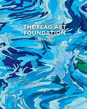 portada The Flag art Foundation: 2008A-2018 2008A-2018 (en Inglés)