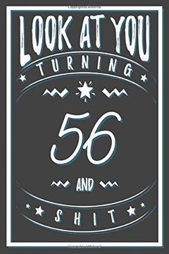 portada Look at you Turning 56 and Shit: 56 Years old Gifts. 56Th Birthday Funny Gift for men and Women. Fun, Practical and Classy Alternative to a Card. 