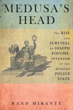 portada Medusa's Head: The Rise and Survival of Joseph Fouché, Inventor of the Modern Police State