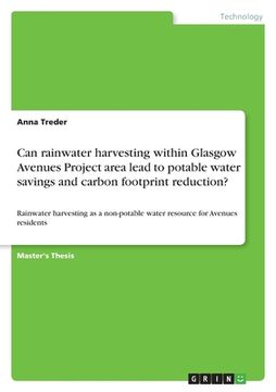 portada Can rainwater harvesting within Glasgow Avenues Project area lead to potable watersavings and carbon footprint reduction?: Rainwater harvesting as a n (in English)