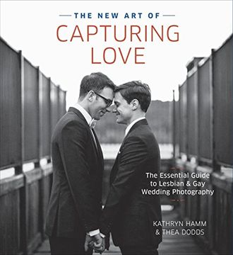 portada The new art of Capturing Love: The Essential Guide to Lesbian and gay Wedding Photography 