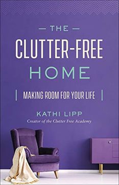 portada The Clutter-Free Home: Making Room for Your Life 