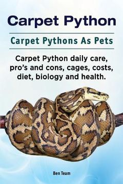 portada Carpet Python. Carpet Pythons As Pets. Carpet Python daily care, pro's and cons, cages, costs, diet, biology and health. (en Inglés)