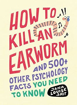 portada How to Kill an Earworm: And 500+ Other Psychology Facts you Need to Know (en Inglés)