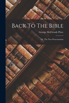 portada Back To The Bible: Or, The New Protestantism (en Inglés)