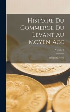 portada Histoire Du Commerce Du Levant Au Moyen-Âge; Volume 1 (en Francés)