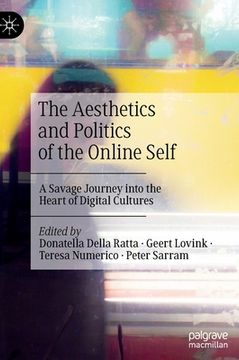 portada The Aesthetics and Politics of the Online Self: A Savage Journey Into the Heart of Digital Cultures (in English)