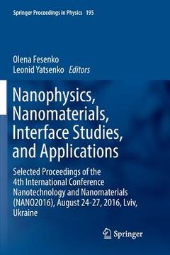 portada Nanophysics, Nanomaterials, Interface Studies, and Applications: Selected Proceedings of the 4th International Conference Nanotechnology and Nanomater (en Inglés)