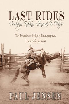 portada Last Rides, Cowboys, Indians & Generals & Chiefs: The Legacies of the Early Photographers of the American West (in English)