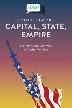 portada Capital, State, Empire: The New American Way of Digital Warfare