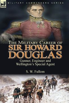 portada The Military Career of sir Howard Douglas: Gunner, Engineer and Wellington'S Special Agent (en Inglés)