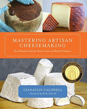 portada Mastering Artisan Cheesemaking: The Ultimate Guide for Home-Scale and Market Producers (en Inglés)