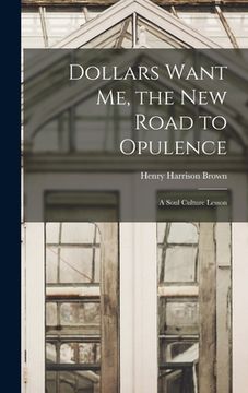 portada Dollars Want Me, the new Road to Opulence: A Soul Culture Lesson (en Inglés)