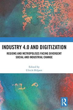portada Industry 4. 0 and Digitization: Regions and Metropolises Facing Divergent Social and Industrial Change (en Inglés)