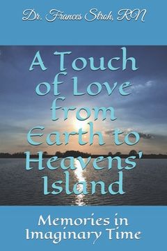 portada A Touch of Love from Earth to Heavens' Island: Memories in Imaginary Time (en Inglés)