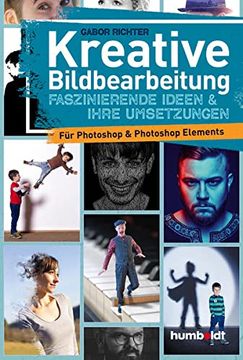 portada Kreative Bildbearbeitung: Faszinierende Ideen & Ihre Umsetzungen für Photoshop & Potoshop Elements (en Alemán)