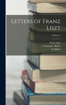 portada Letters of Franz Liszt; Volume 1 (en Inglés)
