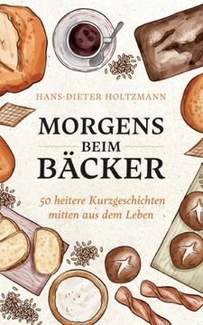 portada Morgens beim Bäcker: 50 heitere Kurzgeschichten mitten aus dem Leben (en Alemán)
