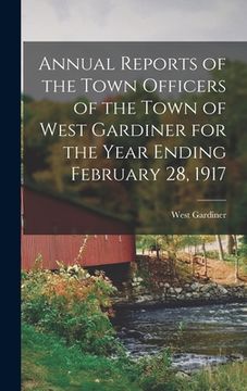 portada Annual Reports of the Town Officers of the Town of West Gardiner for the Year Ending February 28, 1917 (en Inglés)