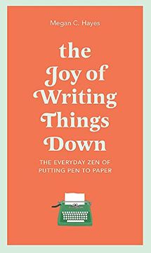 portada The joy of Writing Things Down: The Everyday zen of Putting pen to Paper (en Inglés)