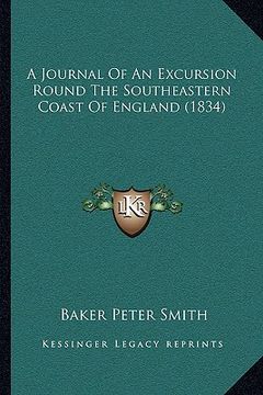 portada a journal of an excursion round the southeastern coast of england (1834) (en Inglés)