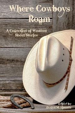 portada Where Cowboys Roam: A Collection of Western Short Stories (en Inglés)
