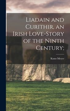 portada Liadain and Curithir, an Irish Love-story of the Ninth Century; (en Inglés)