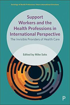 portada Support Workers and the Health Professions in International Perspective: The Invisible Providers of Health Care (Sociology of Health Professions) (en Inglés)