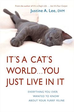 portada It's a Cat's World. You Just Live in it: Everything you Ever Wanted to Know About Your Furry Feline (en Inglés)