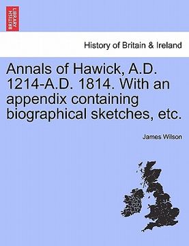 portada annals of hawick, a.d. 1214-a.d. 1814. with an appendix containing biographical sketches, etc. (en Inglés)