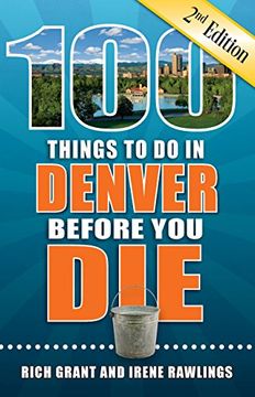 portada 100 Things to do in Denver Before you Die, 2nd Edition (100 Things to do Before you Die) (en Inglés)