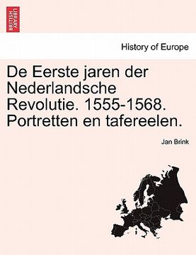 portada de Eerste Jaren Der Nederlandsche Revolutie. 1555-1568. Portretten En Tafereelen.