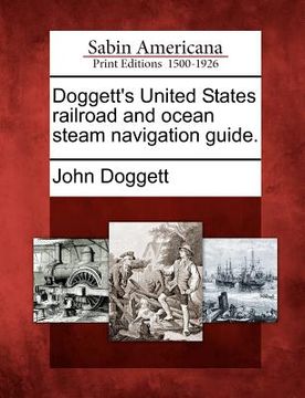 portada doggett's united states railroad and ocean steam navigation guide. (en Inglés)