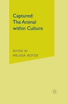 portada Captured: The Animal Within Culture (en Inglés)