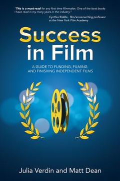portada Success in Film: A Guide to Funding, Filming and Finishing Independent Films