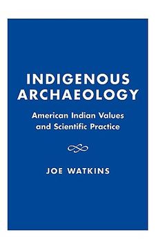 portada indigenous archaeology: american indian values and scientific practice