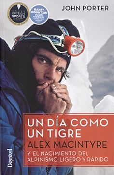 portada Un día Como un Tigre. Alex Macintyre y el Nacimiento del Alpinismo Ligero y Rápido (in Spanish)