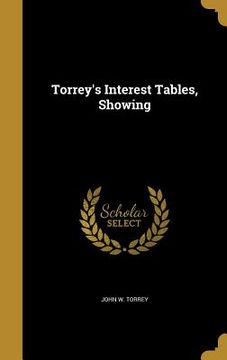 portada Torrey's Interest Tables, Showing (en Inglés)