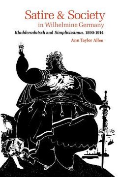 portada Satire and Society in Wilhelmine Germany: Kladderadatsch and Simplicissimus, 1890-1914 (in English)