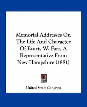 portada memorial addresses on the life and character of evarts w. farr, a representative from new hampshire (1881)