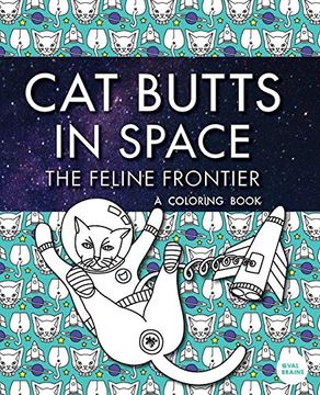 portada Cat Butts in Space (The Feline Frontier! ): A Coloring Book (Purr-Fect Gifts for B-Days, Holidays, White Elephant & More! ): 
