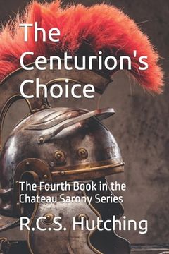 portada The Centurion's Choice: The Fourth Book in the Chateau Sarony Series (en Inglés)