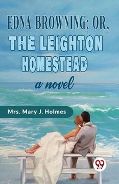 portada Edna Browning;or, the Leighton Homestead a novel