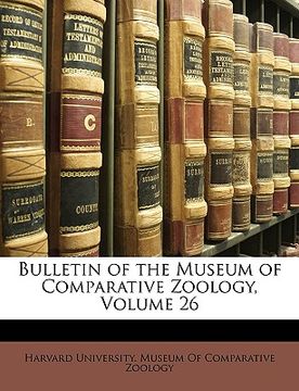 portada bulletin of the museum of comparative zoology, volume 26 (en Inglés)