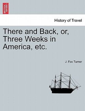 portada there and back, or, three weeks in america, etc. (en Inglés)