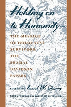 portada Holding on to Humanity--The Message of Holocaust Survivors: The Shamai Davidson Papers 