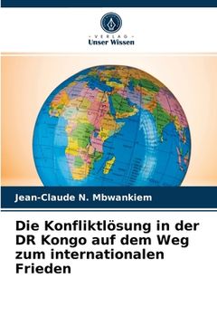 portada Die Konfliktlösung in der DR Kongo auf dem Weg zum internationalen Frieden (in German)