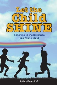 portada Let the Child Shine: Teaching to the Brilliance in a Young Child (en Inglés)